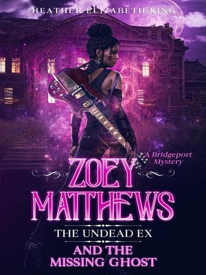 cover image of Zoey Matthews, the Undead Ex, and the Missing Ghost